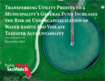 Transferring Utility Profits to a Municipality's General Fund Increases the Risk of Undercapitalization of Water Assets and Violate Taxpayer Accountability